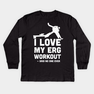 I love My ERG workout, said no one ever, ultimate torture machine, rowing athlete gifts, rowing training present Kids Long Sleeve T-Shirt